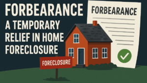 Forbearance: A Temporary Relief in Home Foreclosure