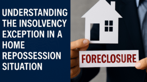 Understanding the Insolvency Exception in a Home Repossession Situation